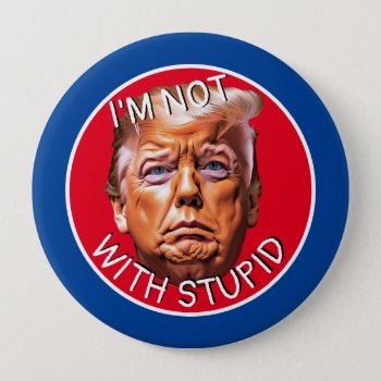 I'm Not With Stupid Trump Button by DakotaPolitics at Zazzle