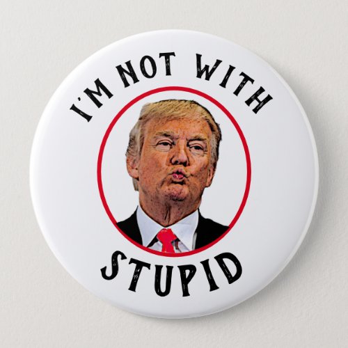 Im Not With Stupid Trump Button