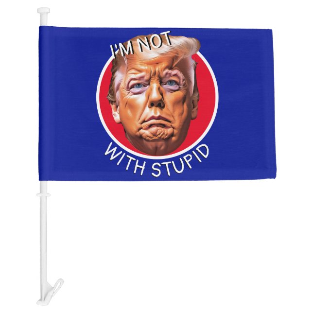 I'm Not With Stupid Trump Car Flag (Front)