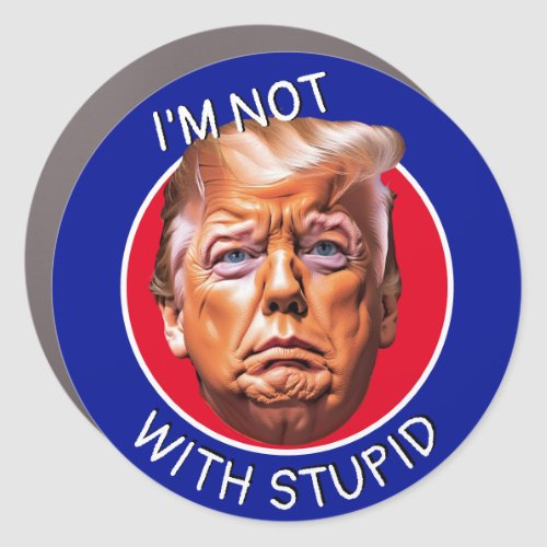 Im Not With Stupid Trump Car Magnet