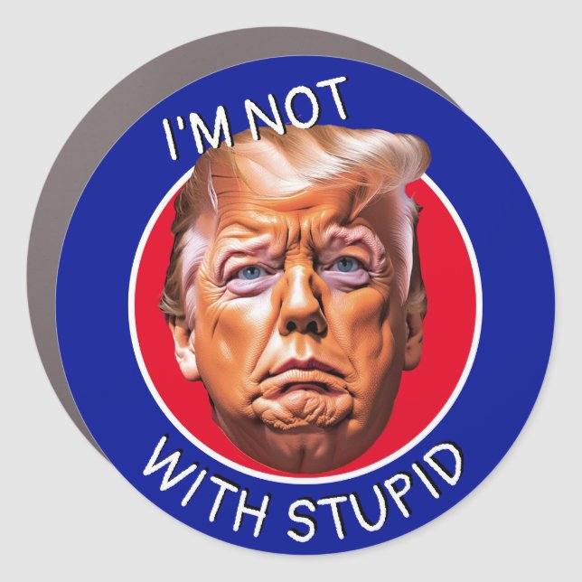 I'm Not With Stupid Trump Car Magnet (Front)