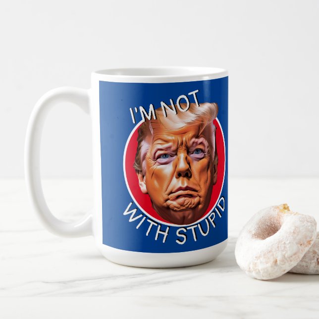 I'm Not With Stupid Trump Coffee Mug (With Donut)