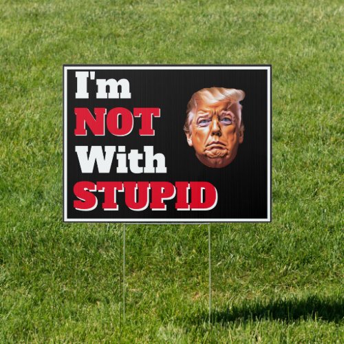 Im Not With Stupid Trump Sign
