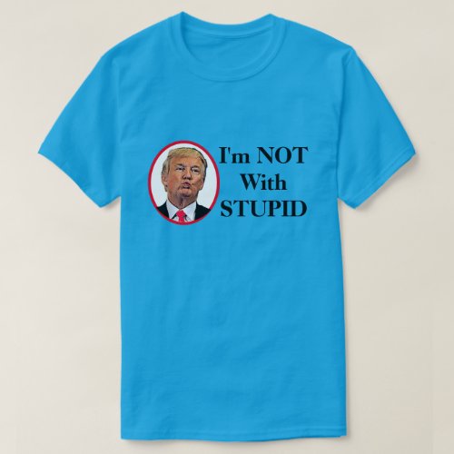 Im Not With Stupid Trump T_Shirt
