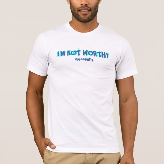 I'm Not Worthy T-shirt (Front)