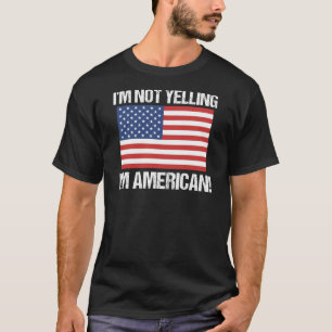 I'm Not Yelling American Country Flag United T-Shirt