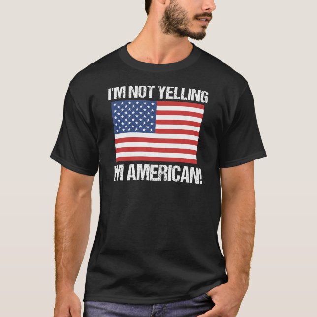 I'm Not Yelling American Country Flag United T-Shirt (Front)
