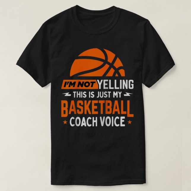 I'm Not Yelling Basketball Coach Voice  Funny Coac T-Shirt (Design Front)