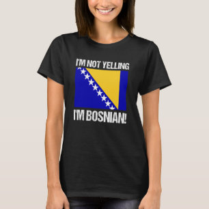 I'm Not Yelling Bosnian Country Flag Bosnia Cultur T-Shirt