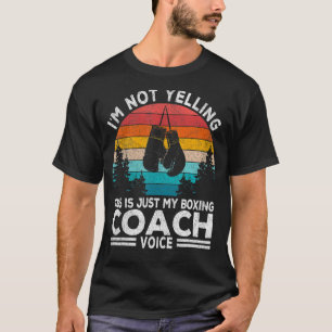 I'm Not Yelling Boxing Coach Voice Boxing Trainer T-Shirt