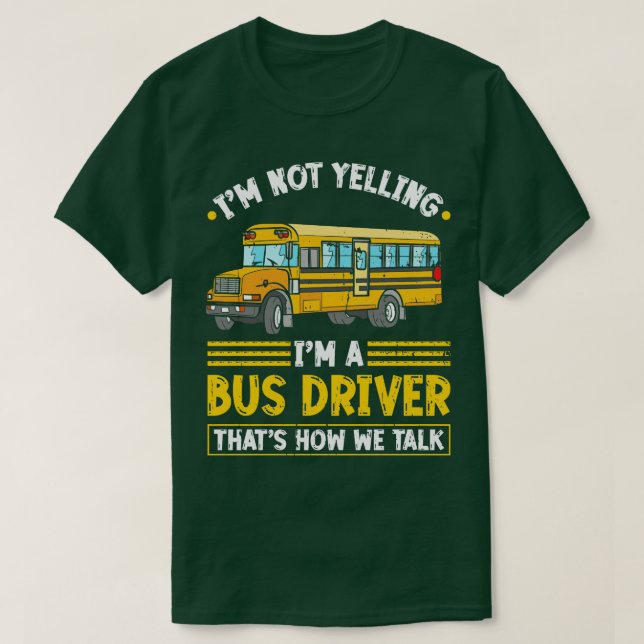 Im Not Yelling Bus Driver T-Shirt (Design Front)