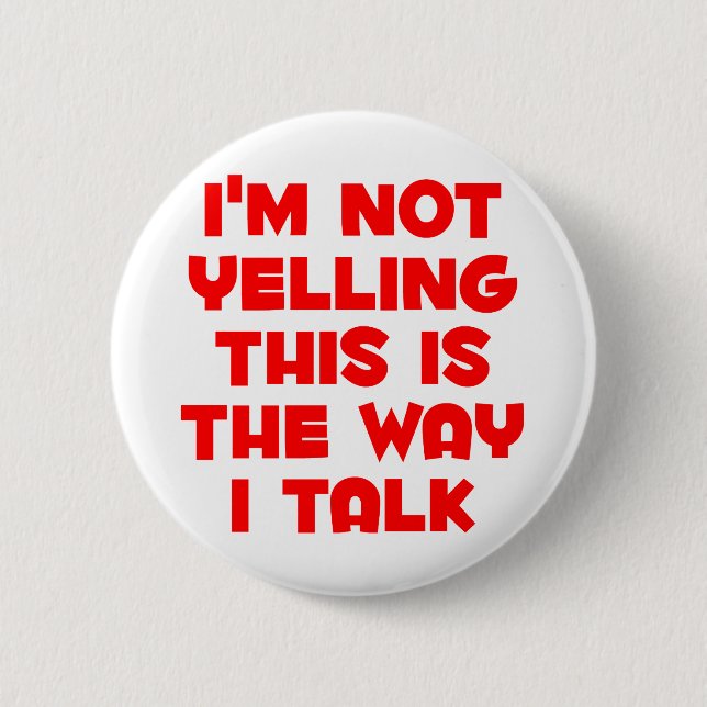 I'm not yelling button (Front)