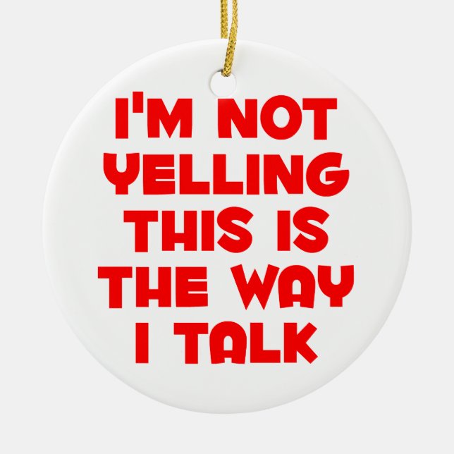 I'm not yelling ceramic ornament (Front)
