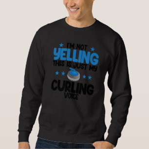 I'm Not Yelling Curling Voice World's Greatest Cur Sweatshirt