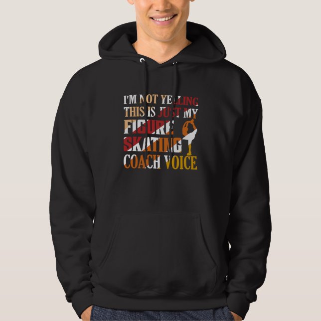 I'm Not Yelling Figure Skating Coach Voice Ice Ska Hoodie (Front)