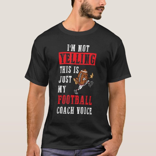 I'm Not Yelling Football This Is My Football Coach T-Shirt (Front)