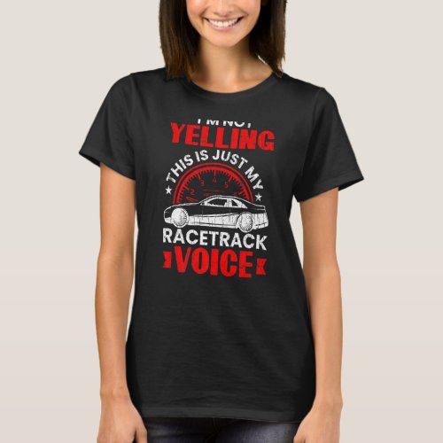 Im Not Yelling Funny Race Car Driver  Graphic T_Shirt
