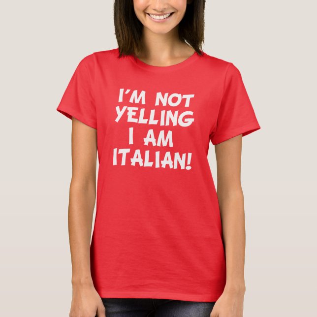I'm Not Yelling I Am Italian funny T-Shirt (Front)