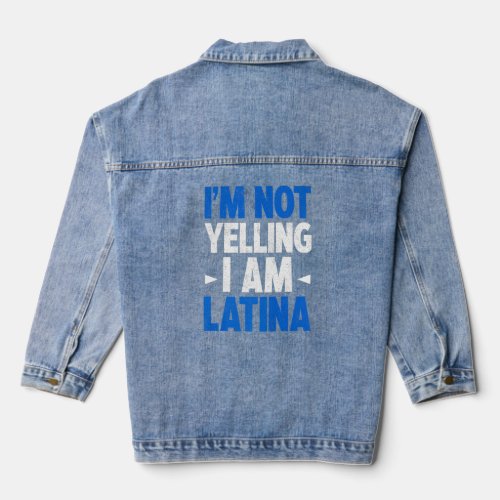 Im Not Yelling I Am Latina Latin America Latina P Denim Jacket