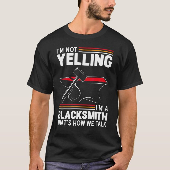 I'm Not Yelling I'm A Blacksmith Hammer Anvil  For T-Shirt (Front)