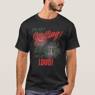 I'm not yelling I'm a caregiver we just talk loud T-Shirt