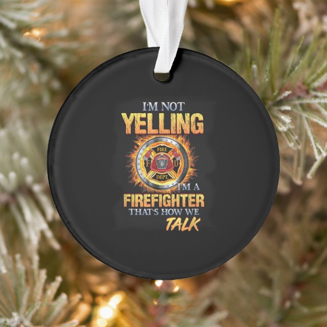 I'm Not Yelling I'm A Firefighter That How We Talk Ornament (Tree)
