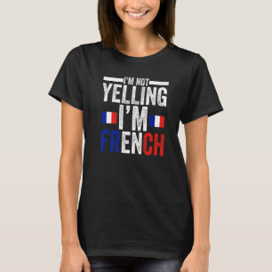 I'm not yelling I'm a French French roots T-Shirt