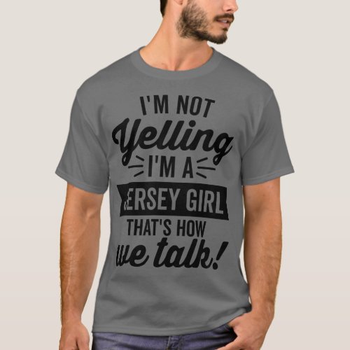 Im Not Yelling Im a Jersey Girl T_Shirt