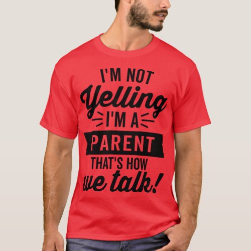 Im Not Yelling Im A Parent T_Shirt