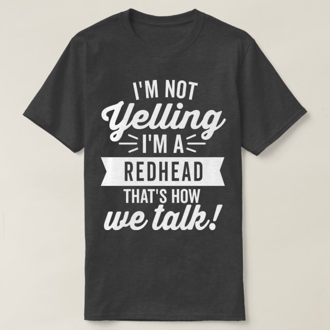 Im Not Yelling Im a Redhead White T-Shirt (Design Front)