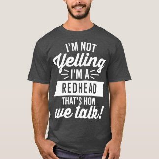 Im Not Yelling Im a Redhead White T-Shirt