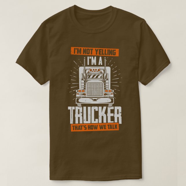 Im Not Yelling Im A Trucker Thats How We Talk  T-Shirt (Design Front)