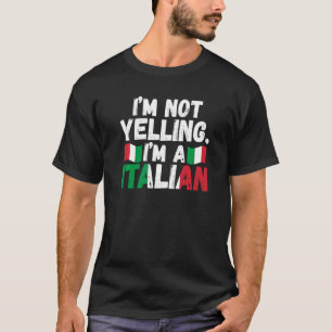 I'm not yelling I'm an Italian Italy Italian Italy T-Shirt