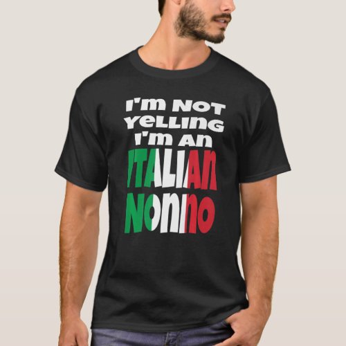 Im Not Yelling Im An Italian Nonno Grandpa Italy T_Shirt