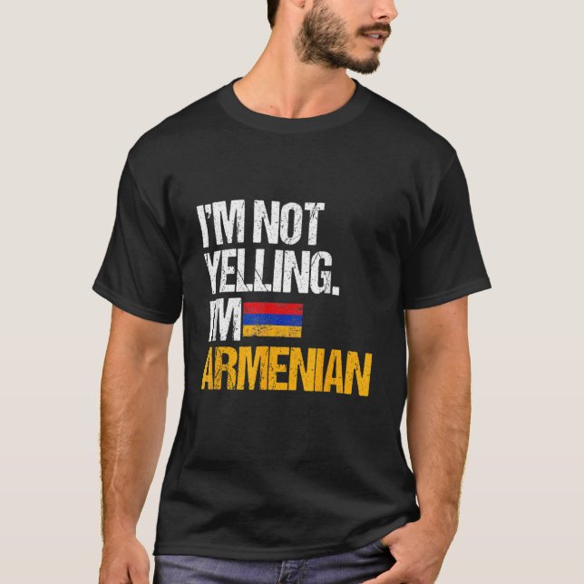 I'm Not Yelling Im Armenian T-Shirt (Front)