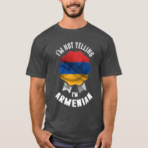 I'm Not Yelling I'm Armenian T-Shirt