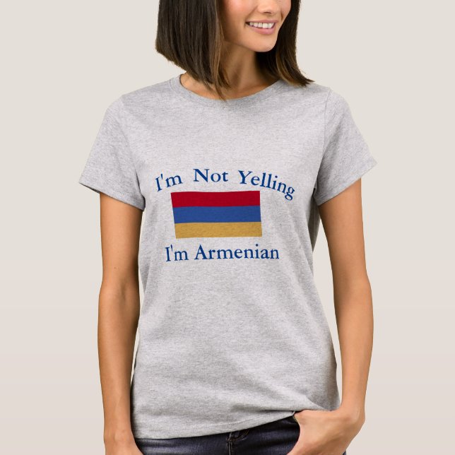 I'm Not Yelling I'm Armenian T-Shirt (Front)