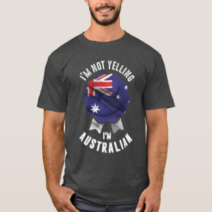 I'm Not Yelling I'm Australian T-Shirt