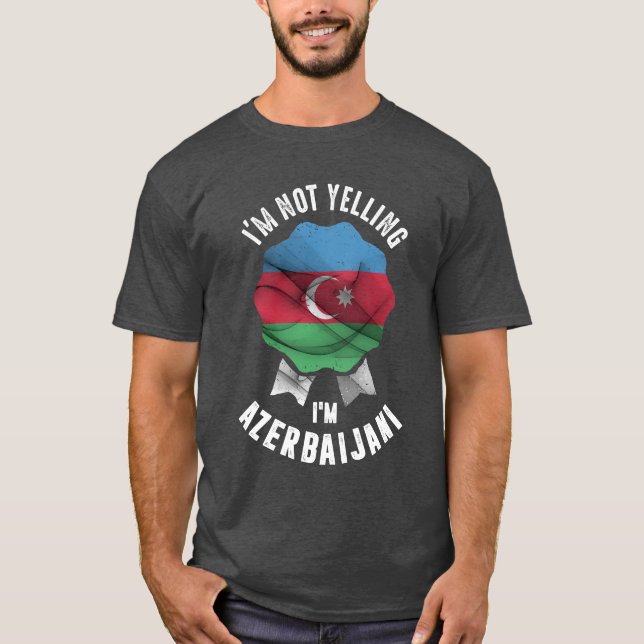 I'm Not Yelling I'm Azerbaijani T-Shirt (Front)