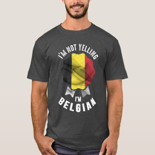 Im Not Yelling Im Belgian T_Shirt