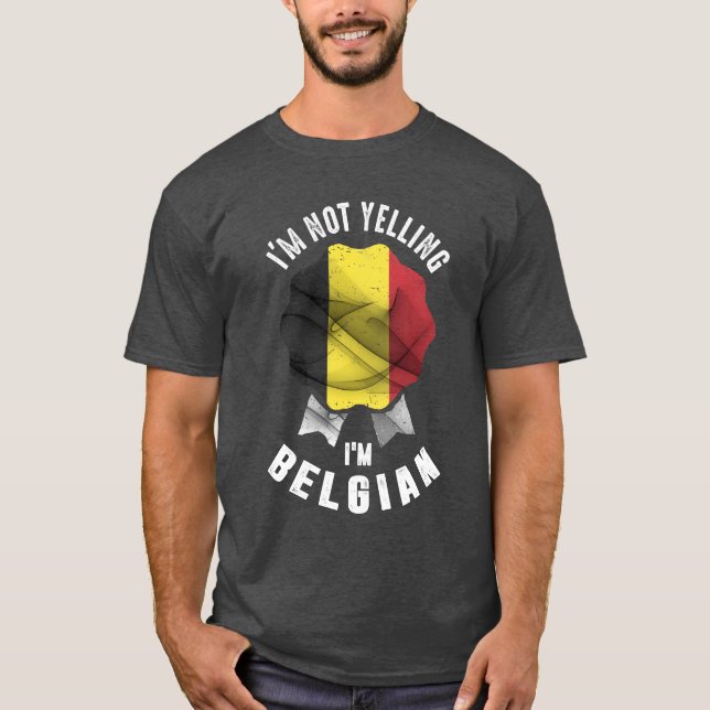 I'm Not Yelling I'm Belgian T-Shirt (Front)