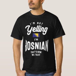 I'm not yelling I'm Bosnian Funny Bosnian Pride T-Shirt