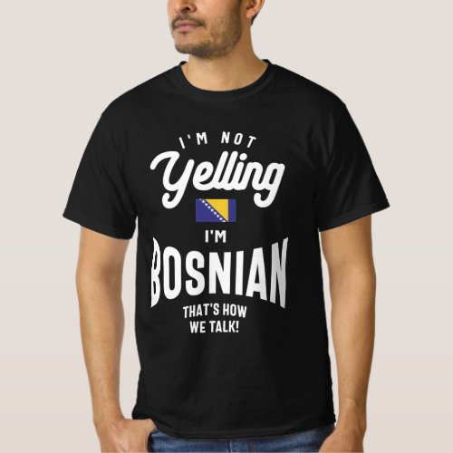 Im not yelling Im Bosnian Funny Bosnian Pride T_Shirt