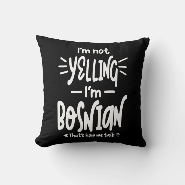 I'm Not Yelling I'm Bosnian Throw Pillow (Front)