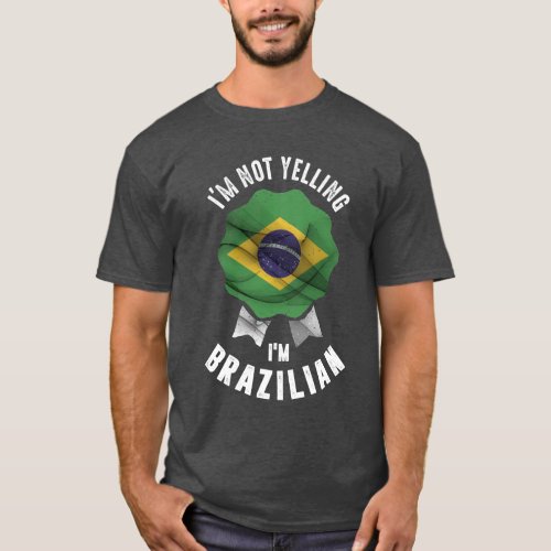 Im Not Yelling Im Brazilian T_Shirt