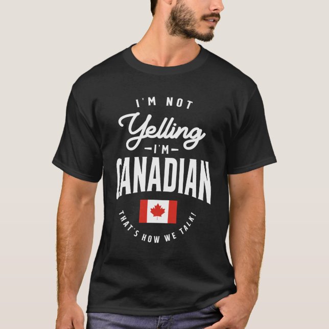 I'm not yelling I'm Canadian Funny Canadian Pride T-Shirt (Front)