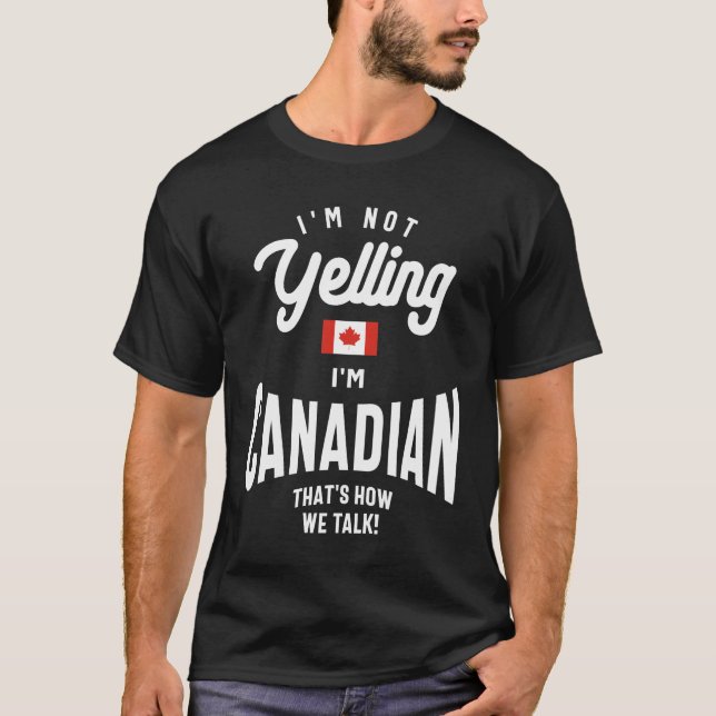 I'm not yelling I'm Canadian Funny Canadian Pride T-Shirt (Front)
