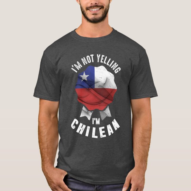 I'm Not Yelling I'm Chilean T-Shirt (Front)