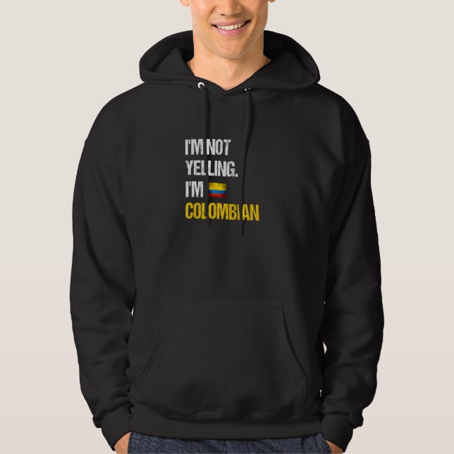 I'm Not Yelling I'm Colombian Colombia Flag Hoodie (Front)