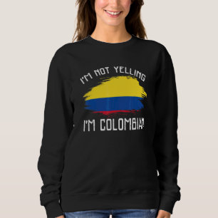 I'm Not Yelling I'm Colombian Colombia Pride Hi Sweatshirt